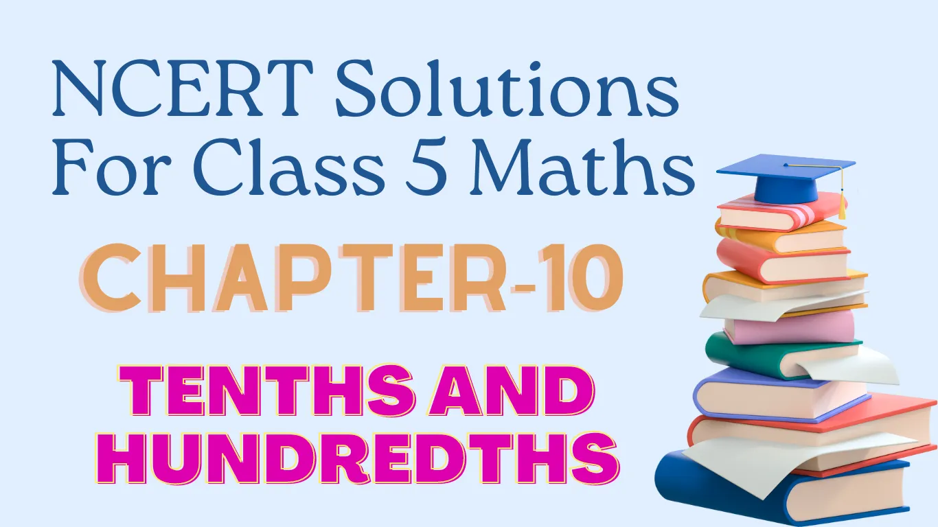 NCERT Solutions for class 5 Maths Chapter 10 Tenths and Hundredths