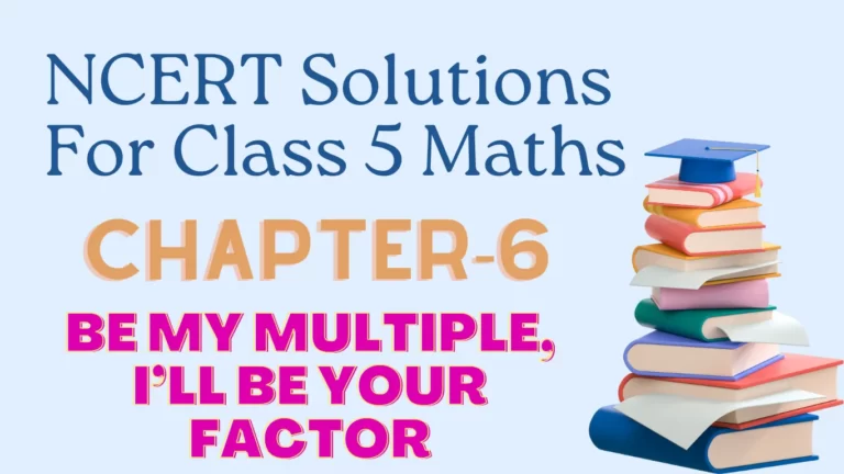 NCERT Solutions for class 5 Maths Chapter 6 Be My Multiple, I’ll be Your Factor