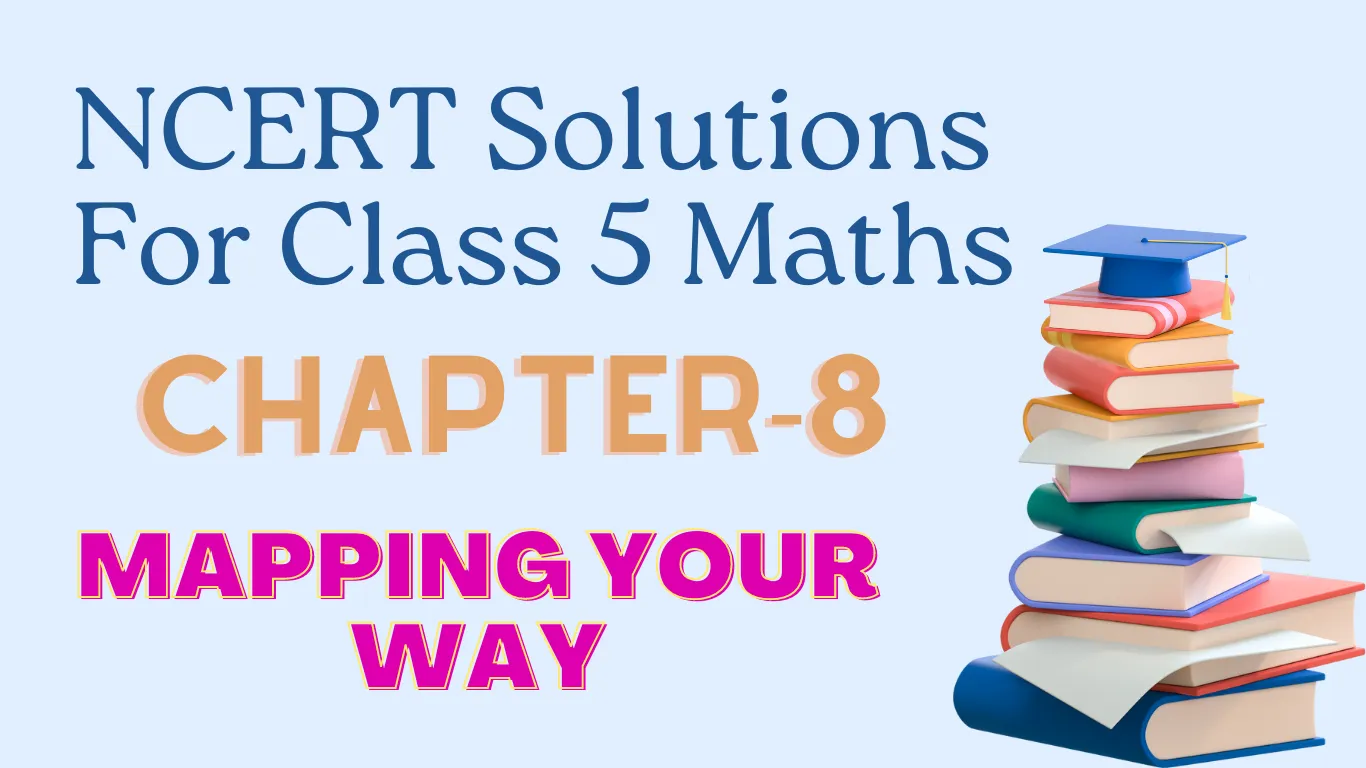 NCERT Solutions for class 5 Maths chapter 8 Mapping Your Way